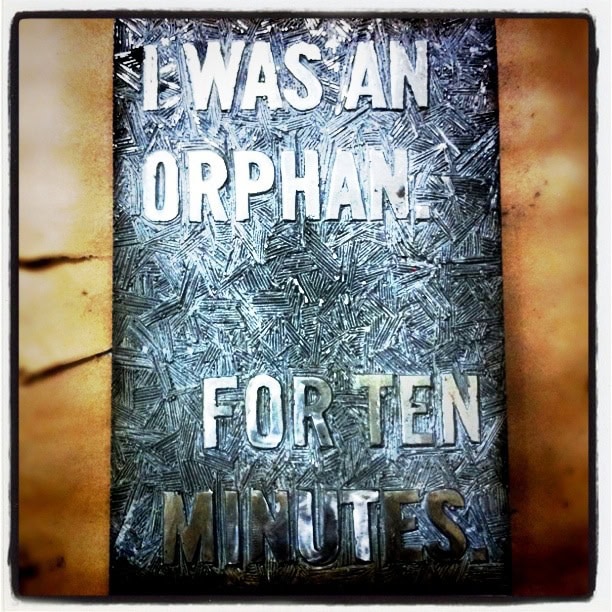 True Story I Was An Orphan. For Ten Minutes